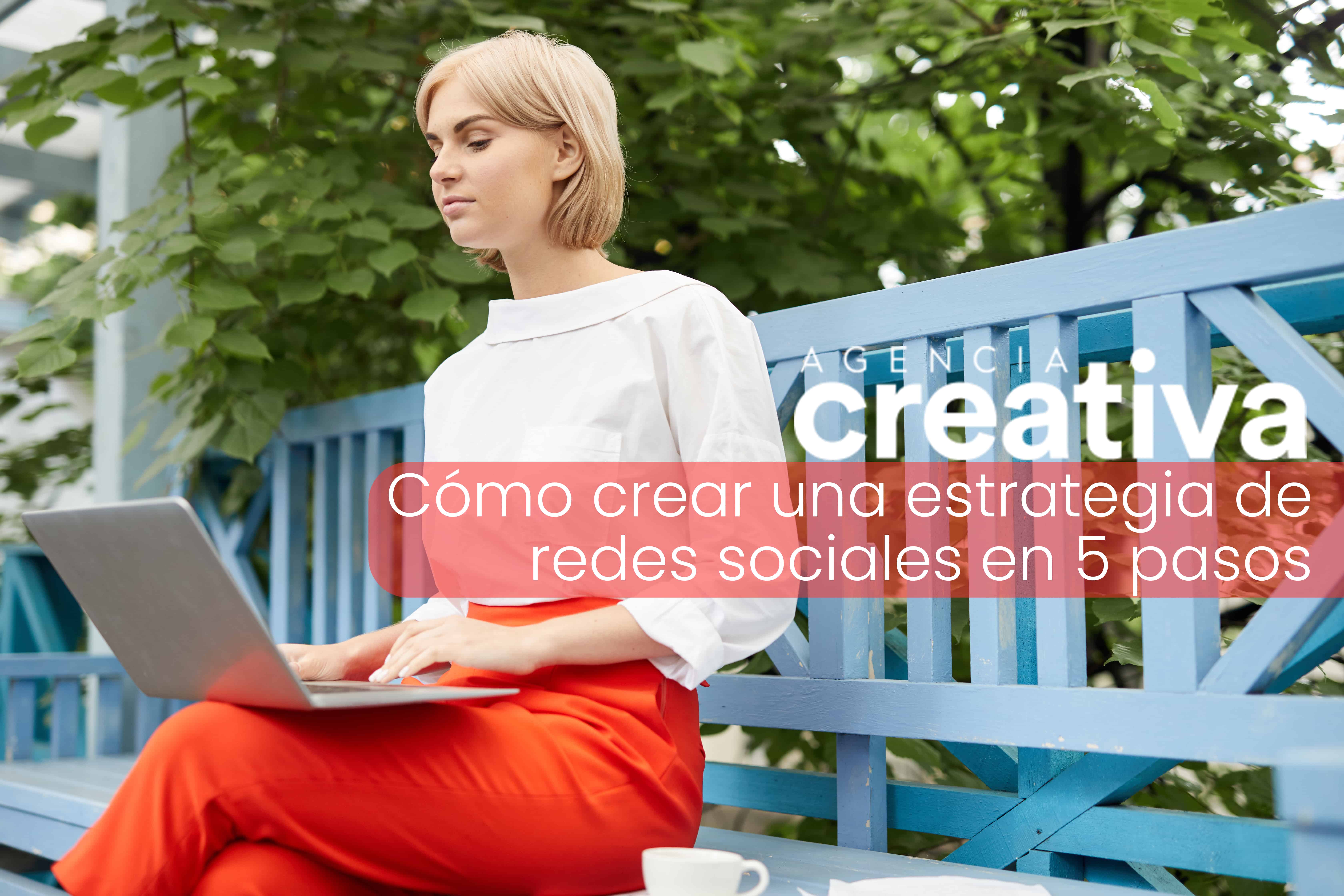 Cómo crear una estrategia de redes sociales en 5 pasos » Agencia Creativa